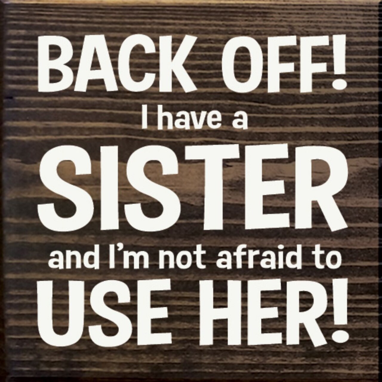 Humorous Sister Quote Pine Wood Sign 7x7 Inch Wall or Shelf Decor